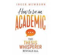 How to Be an Academic: The Thesis Whisperer Reveals All