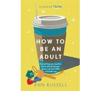 How to be an Adult Everything you need to know about being a grown up, from bills to break-ups - Ann Russell - Headline Home - ebook (ePub) - Livre
