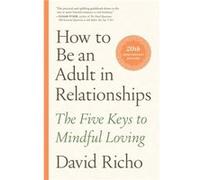 How to Be an Adult in Relationships by David Richo David Richo (Auteur)