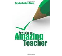 How to be an amazing teacher