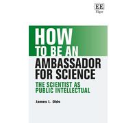 How to be an Ambassador for Science: The Scientist as Public Intellectual