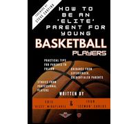 How to be an 'Elite' Parent for Young Basketball Players: Tips for Parents to Follow | Examples from Professional Players | Guidance from Credentialed ... at Home | Handling Difficult Situations