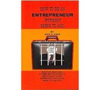 How to Be an Entrepreneur Without Going to Jail Jack Knox (Auteur)
