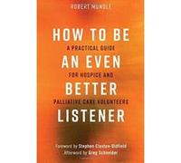 How to Be an Even Better Listener: A Practical Guide for Hospice and Palliative Care Volunteers - [Version Originale] Inconnu (Auteur)