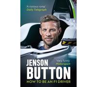 How To Be An F1 Driver: My Guide To Life In The Fast Lane by Button, Jenson NEUF