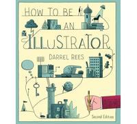 How to Be an Illustrator Second Edition