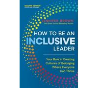 How to Be an Inclusive Leader, Second Edition : Your Role in Creating Cultures of Belonging Where Everyone Can Thrive (Comment être un leader inclusif, deuxième édition : votre rôle dans la création d