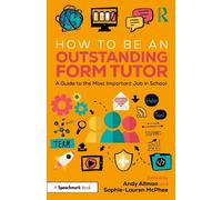 How to Be an Outstanding Form Tutor: A Guide to the Most Important Job in School