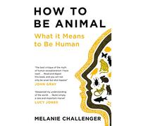 How to Be Animal: What it Means to Be Human