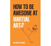 How to be awesome at martial arts