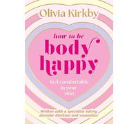 How to Be Body Happy: A Teen's Guide to Feeling Comfortable in Your Own Skin