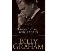 How To Be Born Again by Billy Graham Billy Graham (Auteur)