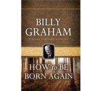 How To Be Born Again by Billy Graham Billy Graham (Auteur)