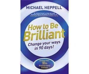 How To Be Brilliant: Change Your Ways In 90 Days! (Paperback) Michael Heppell, (Auteur)
