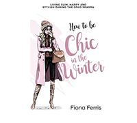 How to be Chic in the Winter: Living slim, happy and stylish during the cold season