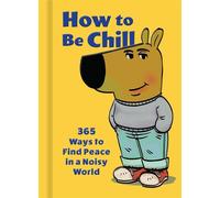 How to Be Chill 365 Ways to Find Peace in a Noisy World - Phillip Banks - Weldon Owen - ebook (ePub) - Livre