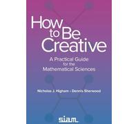 How to Be Creative: A Practical Guide for the Mathematical Sciences
