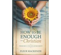 How to be Enough as a Christian: Finding Rest in Your God-Defined Identity