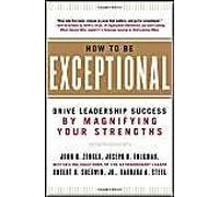How To Be Exceptional: Drive Leadership Success By Magnifying Your Strengths