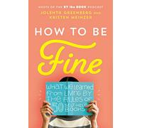 How to Be Fine: What We Learned from Living by the Rules of 50 Self-Help Books
