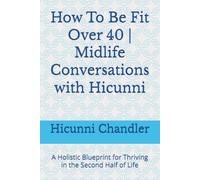 How To Be Fit Over 40 | Midlife Conversations with Hicunni: A Holistic Blueprint for Thriving in the Second Half of Life