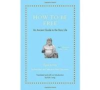 How to Be Free: An Ancient Guide to the Stoic Life (Ancient Wisdom for Modern Readers) - [Version Originale] Inconnu (Auteur)