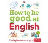 How To Be Good At English, Ages 7-14 (Key Stages 2-3)