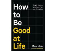 How to Be Good at Life Simple Systems to Achieve More and Stress Less - Ben Meer - Macmillan Business - ebook (ePub) - Livre