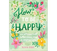 How to Be Happy by Olivia Gibbs Olivia Gibbs (Auteur)