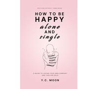 How to Be Happy Alone and Single: A Guide to Loving Your Own Company and Thriving Solo