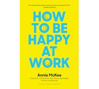 How to Be Happy at Work: The Power of Purpose, Hope, and Friendships