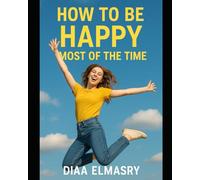 HOW TO BE HAPPY MOST OF THE TIME: A Practical System for Emotional Peace in a Painful World