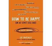 How to Be Happy (or at Least Less Sad): A Creative Workbook - [Version Originale] Lee Crutchley, Oliver Burkeman (Auteur)