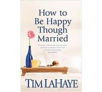 How to Be Happy Though Married Tim F. LaHaye (Auteur)