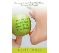 How To Be Healthier One Bite At A Time