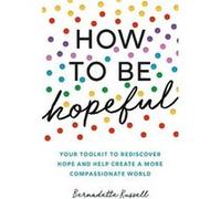 How to Be Hopeful by Bernadette Russell Bernadette Russell (Auteur)