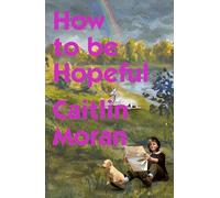 How to Be Hopeful: My year of living joyfully