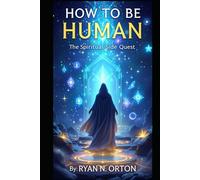 HOW TO BE HUMAN: THE SPIRITUAL SIDE QUEST: The Ultimate Player's Guide to Reality
