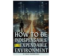 How to Be Indispensable in an Expendable Environment