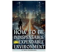 How to Be Indispensable in an Expendable Environment
