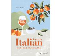 How to be Italian: Von der Kunst, italienisch zu leben