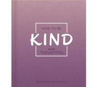 How to Be Kind and Thoughtful A Guide for Mindful Moments by Igloobooks Igloobooks (Auteur)