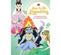 How to Be Legendary. a Goddess Journal for Finding Your Power