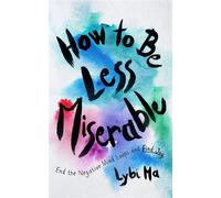 How to Be Less Miserable End the Negative Mind Loops and Find Joy - Lybi Ma - Blackstone Publishing - ebook (ePub) - Livre
