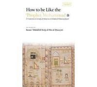 How To Be Like The Prophet Muhammad ¿ (Al-Hady) (Hb) Paperback Book By Abdullah Siraj Al-Din Al-Husayni