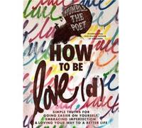 How to Be Loved: Simple Truths for Going Easier on Yourself, Embracing Imperfection & Loving Your Way to a Better Life