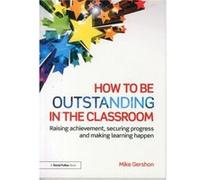 How to be Outstanding in the Classroom by Gershon & Mike King Edward VI School & UK Gershon, Mike (Auteur)