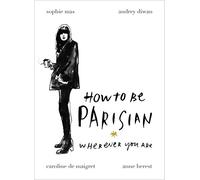 How To Be Parisian – Wherever You Are – Éditeur Random House