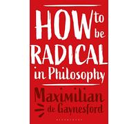How to be Radical in Philosophy
