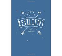 How to Be Resilient: Tips and Techniques to Help You Summon Your Inner Strength - [Version Originale] Inconnu (Auteur)
